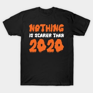 Nothing Is Scarier Than 2020 T-Shirt